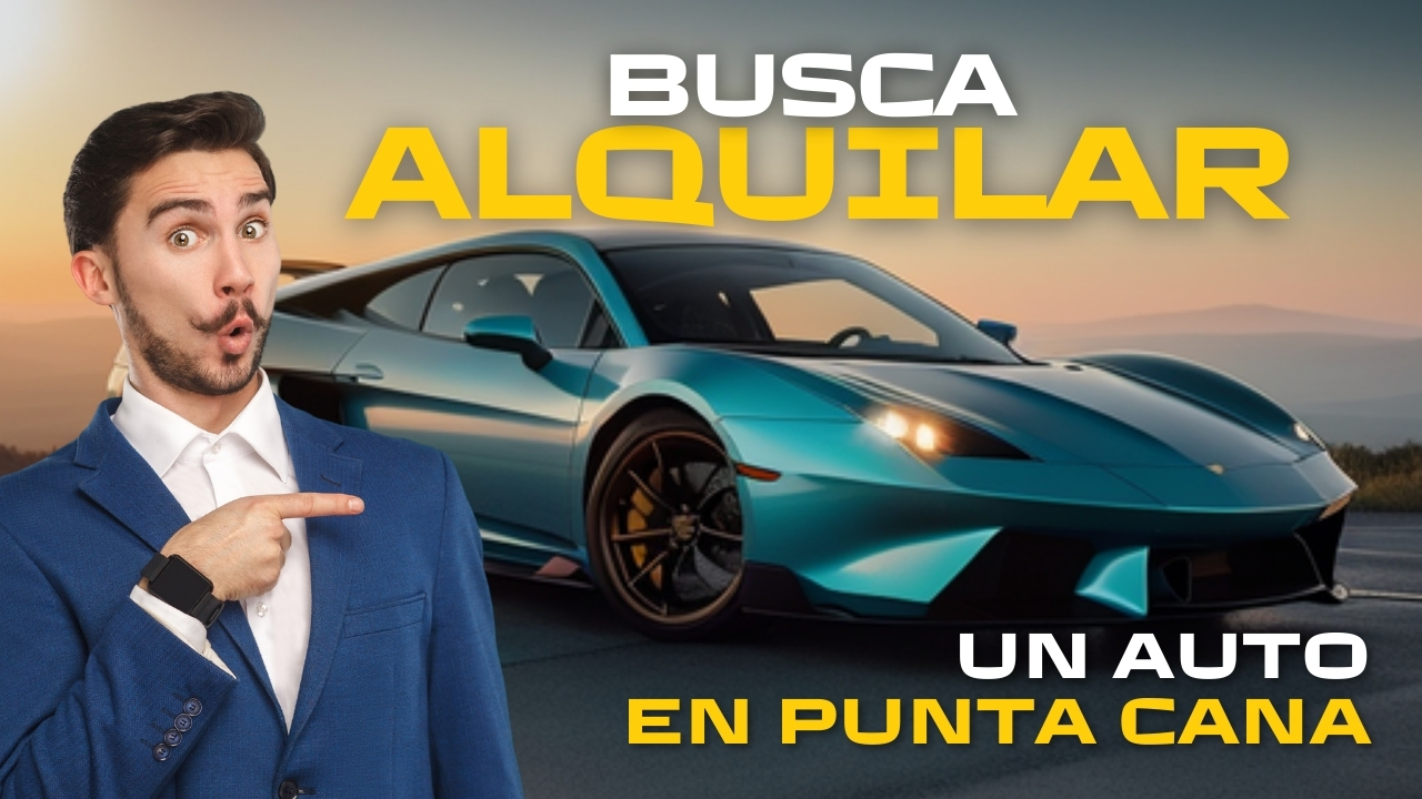 Read more about the article Buscas alquilar un vehículo en Punta Cana