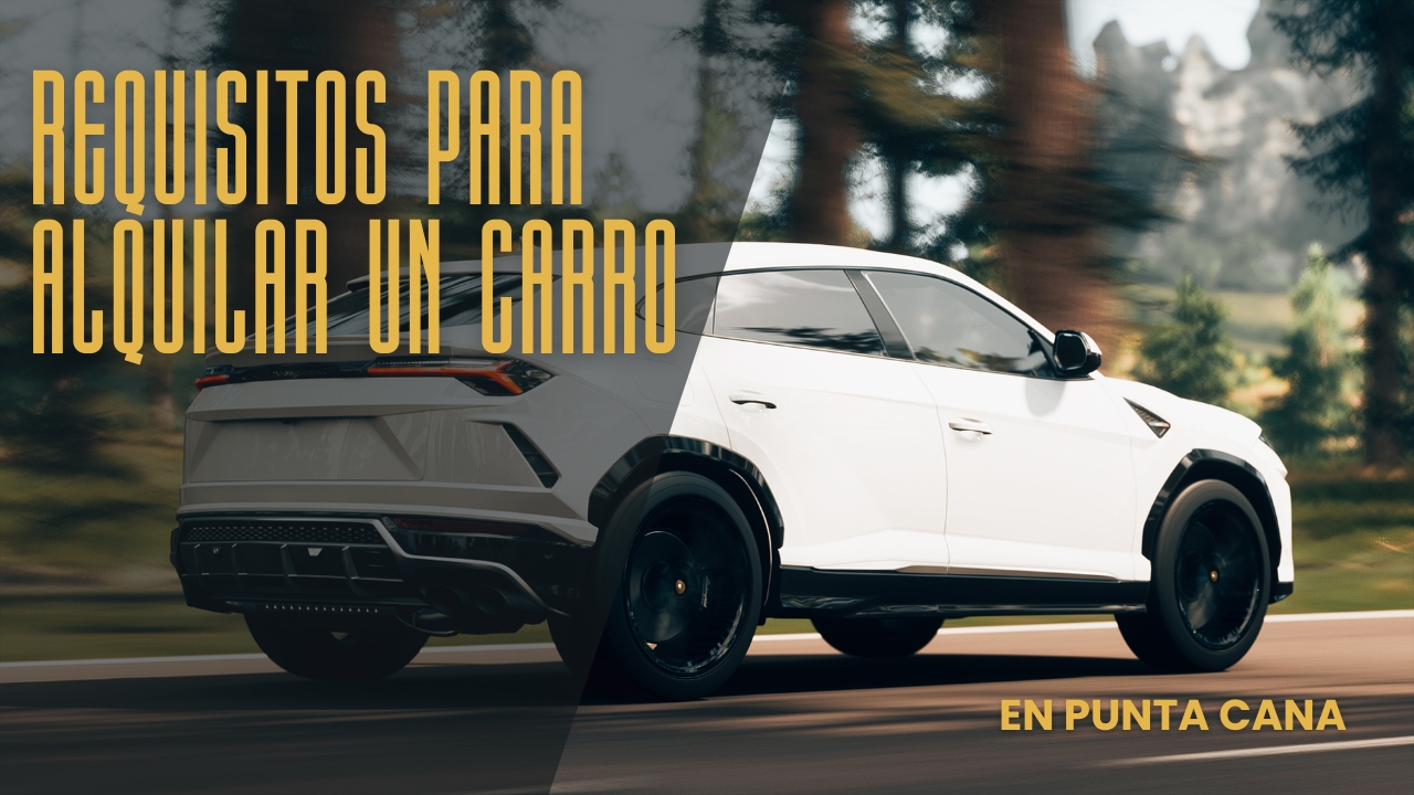 Read more about the article Requisitos para Alquilar un Carro Punta Cana